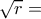 \sqrt r= 
