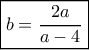 \boxed{b = \frac{{2a}}{{a - 4}}}