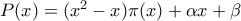 P(x)=(x^2-x)\pi (x)+\alpha x+\beta