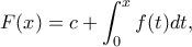 \displaystyle F(x)=c+\int_0^{x} f(t)dt, \displaystyle F(x)=c+\int_0^{x} f(t)dt,