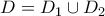 D=D_{1}\cup{D}_{2}