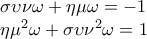 \displaystyle{\begin{array}{l} 
 \sigma \upsilon \nu \omega  + \eta \mu \omega  =  - 1 \\  
 {\rm{\eta }}{{\rm{\mu }}^2}{\rm{\omega  + \sigma \upsilon }}{{\rm{\nu }}^2}{\rm{\omega  = 1}} \\  
 \end{array}}