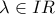 \displaystyle \lambda  \in IR