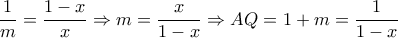  \dfrac{1}{m}= \dfrac{1-x}{x} \Rightarrow m= \dfrac{x}{1-x} \Rightarrow AQ=1+m= \dfrac{1}{1-x}    
