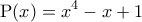 \displaystyle{{\rm P}(x) = x^4 -x + 1}