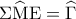 \displaystyle{\Sigma \widehat {\rm M}{\rm E} = \widehat \Gamma }