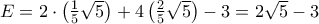 E=2\cdot \left( \frac{1}{5}\sqrt{5}\right) +4\left( \frac{2}{5}\sqrt{5}\right) -3=\allowbreak 2\sqrt{5}-3