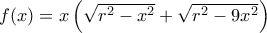 f(x) = x\left( {\sqrt {{r^2} - {x^2}}  + \sqrt {{r^2} - 9{x^2}} } \right)