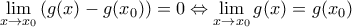 \underset{x\to {{x}_{0}}}{\mathop{\lim }}\,(g(x)-g({{x}_{0}}))=0\Leftrightarrow \underset{x\to {{x}_{0}}}{\mathop{\lim }}\,g(x)=g({{x}_{0}}) \underset{x\to {{x}_{0}}}{\mathop{\lim }}\,(g(x)-g({{x}_{0}}))=0\Leftrightarrow \underset{x\to {{x}_{0}}}{\mathop{\lim }}\,g(x)=g({{x}_{0}})