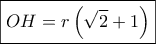 \boxed{OH = r\left( {\sqrt 2  + 1} \right)}