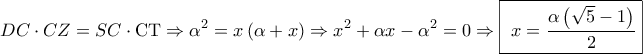\displaystyle{DC \cdot CZ = SC \cdot {\text{CT}} \Rightarrow {\alpha ^2} = x\left( {\alpha  + x} \right) \Rightarrow {x^2} + \alpha x - {\alpha ^2} = 0 \Rightarrow \boxed{{\text{ }}x = \frac{{\alpha \left( {\sqrt 5  - 1} \right)}}{2}}}