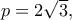 p=2\sqrt{3},