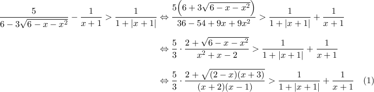 \displaystyle{ 
\begin{aligned} 
\dfrac{5}{6 - 3\sqrt{6 - x - x^2}} - \dfrac{1}{x + 1} > \dfrac{1}{1 + |x + 1|} 
&\Leftrightarrow \dfrac{5 \Bigl(6 + 3\sqrt{6 - x - x^2} \Bigr)}{36 - 54 + 9x + 9x^2} > \dfrac{1}{1 + |x + 1|} + \dfrac{1}{x + 1} 
\\[0.1in] 
&\Leftrightarrow \dfrac{5}{3} \cdot \dfrac{2 + \sqrt{6 - x - x^2}}{x^2 + x - 2} > \dfrac{1}{1 + |x + 1|} + \dfrac{1}{x + 1} 
\\[0.1in] 
&\Leftrightarrow \dfrac{5}{3} \cdot \dfrac{2 + \sqrt{(2 - x)(x + 3)}}{(x + 2)(x - 1)} > \dfrac{1}{1 + |x + 1|} + \dfrac{1}{x + 1} \quad (1) 
\end{aligned} 
}