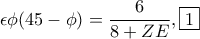 \displaystyle{\epsilon\phi(45-\phi )=\frac{6}{8+ZE},\fbox 1}