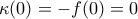 \kappa (0)=-f(0)=0