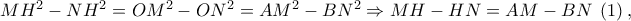 MH^2  - NH^2  = OM^2  - ON^2  = AM^2  - BN^2  \Rightarrow MH - HN = AM - BN\;\left( 1 \right),