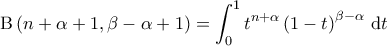 \displaystyle{\mathrm{B} \left ( n+\alpha+1, \beta-\alpha+1 \right ) = \int_{0}^{1} t^{n+\alpha} \left ( 1-t \right )^{\beta-\alpha} \, \mathrm{d}t}