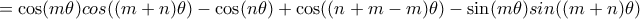 \displaystyle{= \cos(m \theta) cos((m+n)\theta) - \cos(n \theta) + \cos( (n+m-m)\theta) - \sin(m \theta) sin((m+n)\theta)  }