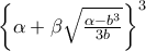\left\{ \alpha +\beta \sqrt{\frac{\alpha -b ^{3}}{3b }}\right\} ^{3}