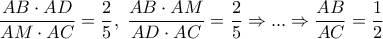 \displaystyle{\frac{{AB \cdot AD}}{{AM \cdot AC}} = \frac{2}{5},\;\frac{{AB \cdot AM}}{{AD \cdot AC}} = \frac{2}{5} \Rightarrow ... \Rightarrow \frac{{AB}}{{AC}} = \frac{1}{2}}