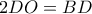 \displaystyle 2DO=BD