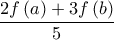  \displaystyle \frac{2f\left ( a \right )+3f\left ( b \right )}{5}
