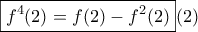 \displaystyle \boxed{f^4(2)=f(2)-f^2(2)}(2)