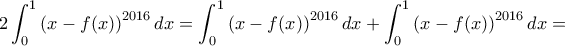 \displaystyle{ 2\int_{0}^{1} \left ( x - f(x) \right )^{2016} dx = \int_{0}^{1} \left ( x - f(x) \right )^{2016} dx + \int_{0}^{1} \left ( x - f(x) \right )^{2016} dx =} \displaystyle{ 2\int_{0}^{1} \left ( x - f(x) \right )^{2016} dx = \int_{0}^{1} \left ( x - f(x) \right )^{2016} dx + \int_{0}^{1} \left ( x - f(x) \right )^{2016} dx =}