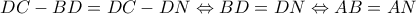 \displaystyle DC - BD = DC - DN \Leftrightarrow BD = DN \Leftrightarrow AB = AN