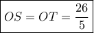 \boxed{ OS=OT=\frac{26}{5}}
