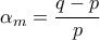 \displaystyle{\alpha _m=\frac{q-p}{p}}