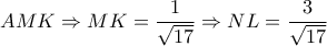 AMK \Rightarrow MK= \dfrac{1}{ \sqrt{17} } \Rightarrow NL= \dfrac{3}{ \sqrt{17} } AMK \Rightarrow MK= \dfrac{1}{ \sqrt{17} } \Rightarrow NL= \dfrac{3}{ \sqrt{17} }
