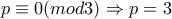 p \equiv 0(mod3) \Rightarrow p=3 p \equiv 0(mod3) \Rightarrow p=3
