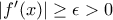 |f'(x)|\geq \epsilon > 0