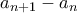 a_{n+1}-a_n