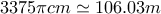3375\pi   cm\simeq 106.03m
