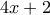 \displaystyle{4x+2} \displaystyle{4x+2}