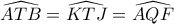 \widehat{ATB}=\widehat{KTJ}=\widehat{AQF}