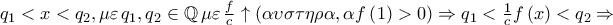q_1  < x < q_2 ,\mu \varepsilon \,q_1 ,q_2  \in \mathbb{Q}\,\mu \varepsilon \,\frac{f} 
{c} \uparrow \left( {\alpha \upsilon \sigma \tau \eta \rho \alpha ,\alpha f\left( 1 \right) > 0} \right) \Rightarrow q_1  < \frac{1} 
{c}f\left( x \right) < q_2  \Rightarrow