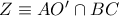 Z\equiv A{O}'\cap BC