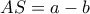 AS=a-b