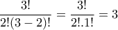 \displaystyle{\frac{3!}{2!(3-2)!}=\frac{3!}{2!.1!}=3}