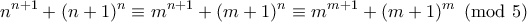 \displaystyle{n^{n+1}+(n+1)^n \equiv m^{n+1} + (m+1)^{n}\equiv m^{m+1} +(m+1)^{m}\pmod{5} } \displaystyle{n^{n+1}+(n+1)^n \equiv m^{n+1} + (m+1)^{n}\equiv m^{m+1} +(m+1)^{m}\pmod{5} }