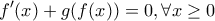 \displaystyle f'(x)+g(f(x))=0, \forall x\geq 0