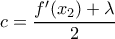 \displaystyle c=\dfrac{f'(x_2)+\lambda }{2}