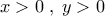 x>0\;,\;y>0
