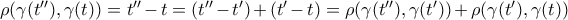 \rho (\gamma(t''), \gamma(t)) = t'' - t = (t'' - t') + (t' - t) = \rho (\gamma(t''), \gamma(t')) + \rho (\gamma(t'), \gamma(t))