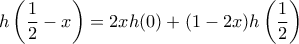 \displaystyle h\left(\frac{1}{2}-x \right) = 2xh(0) + (1-2x)h\left( \frac{1}{2}\right) \displaystyle h\left(\frac{1}{2}-x \right) = 2xh(0) + (1-2x)h\left( \frac{1}{2}\right)