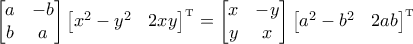 \begin{bmatrix}a &-b\\ b& a\end{bmatrix}\begin{bmatrix}x^2-y^2&2xy\end{bmatrix}^{\textup{\tiny{T}}}= \begin{bmatrix}x &-y\\ y& x\end{bmatrix}\begin{bmatrix}a^2-b^2&2ab\end{bmatrix}^{\textup{\tiny{T}}}