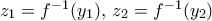 z_1= f^{-1}(y_1) , \, z_2= f^{-1}(y_2)